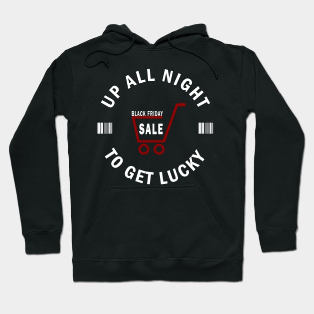 Up All Night To Get Lucky - Black Friday Shopaholic Shopping Team Hoodie by CMDesign